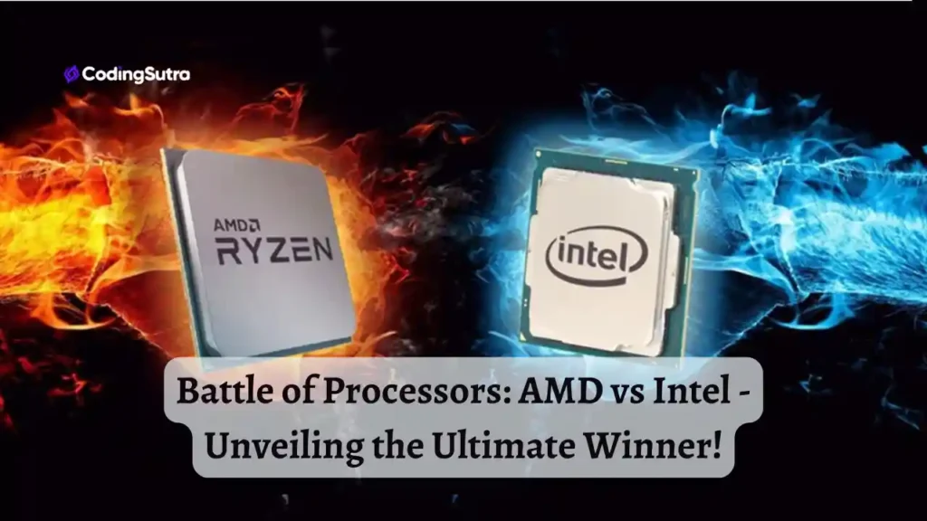 Battle of Processors: AMD vs Intel