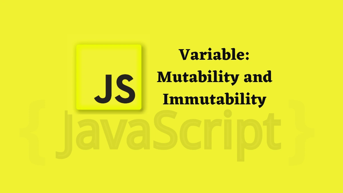 JavaScript Variable Mutability and Immutability